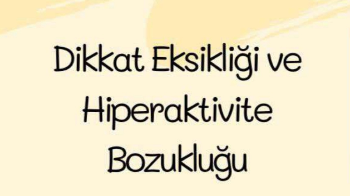 Dikkat Eksikliği ve Hiperaktivite  Bozukluğu